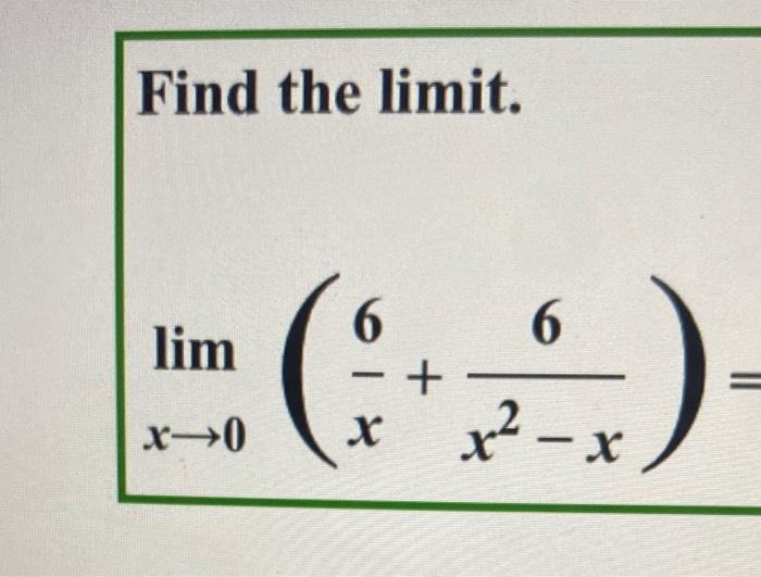 Solved Find The Limit. Limx→0(x6+x2−x6)= | Chegg.com