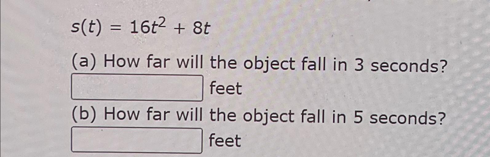 Solved s(t)=16t2+8t(a) ﻿How far will the object fall in 3 | Chegg.com