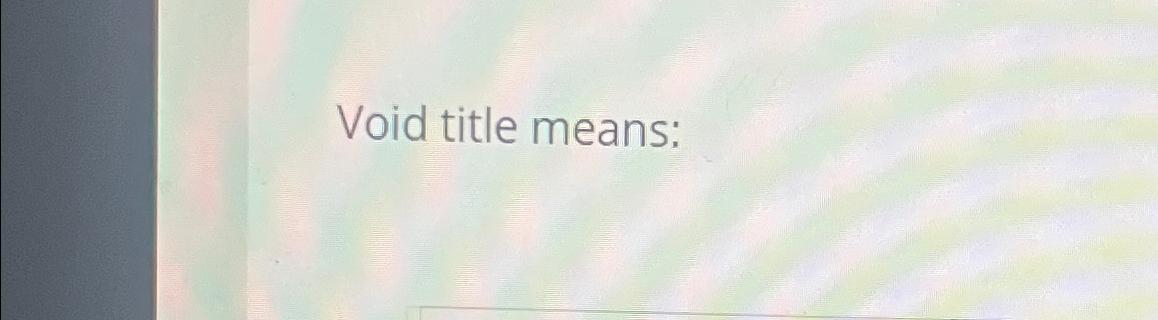 Solved Void title means: | Chegg.com