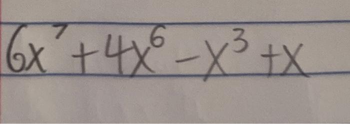 Solved 6x7+4x6−x3+x | Chegg.com