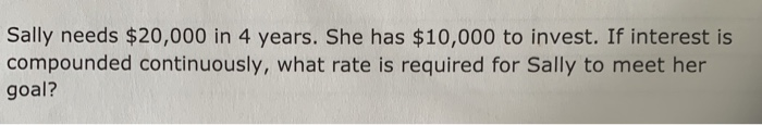 Solved Sally needs $20,000 in 4 years. She has $10,000 to | Chegg.com