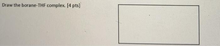 Solved Draw the borane-THF complex. [4 pts) | Chegg.com