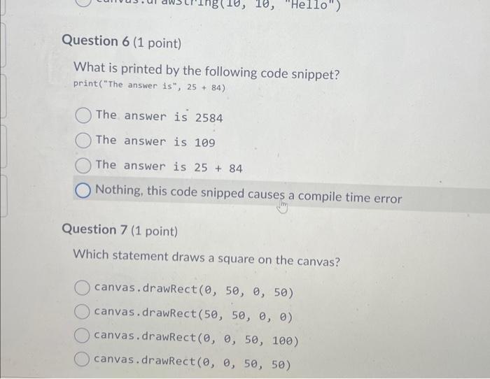 What is printed by the following code snippet?
print (The answer is, \( 25+84 \) )
The answer is 2584
The answer is 109
The
