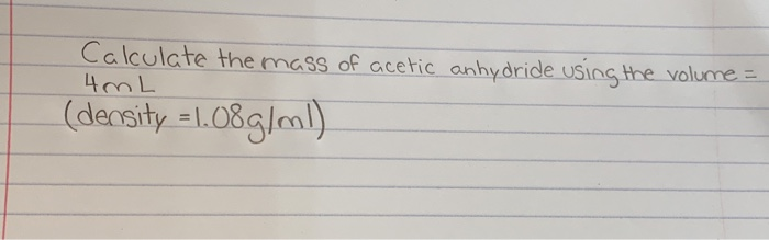Solved Calculate The Mass Of Acetic Anhydride Using The V