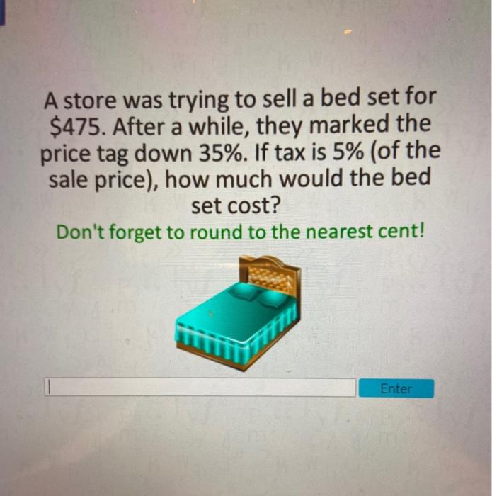 Solved A store was trying to sell a bed set for 475. After