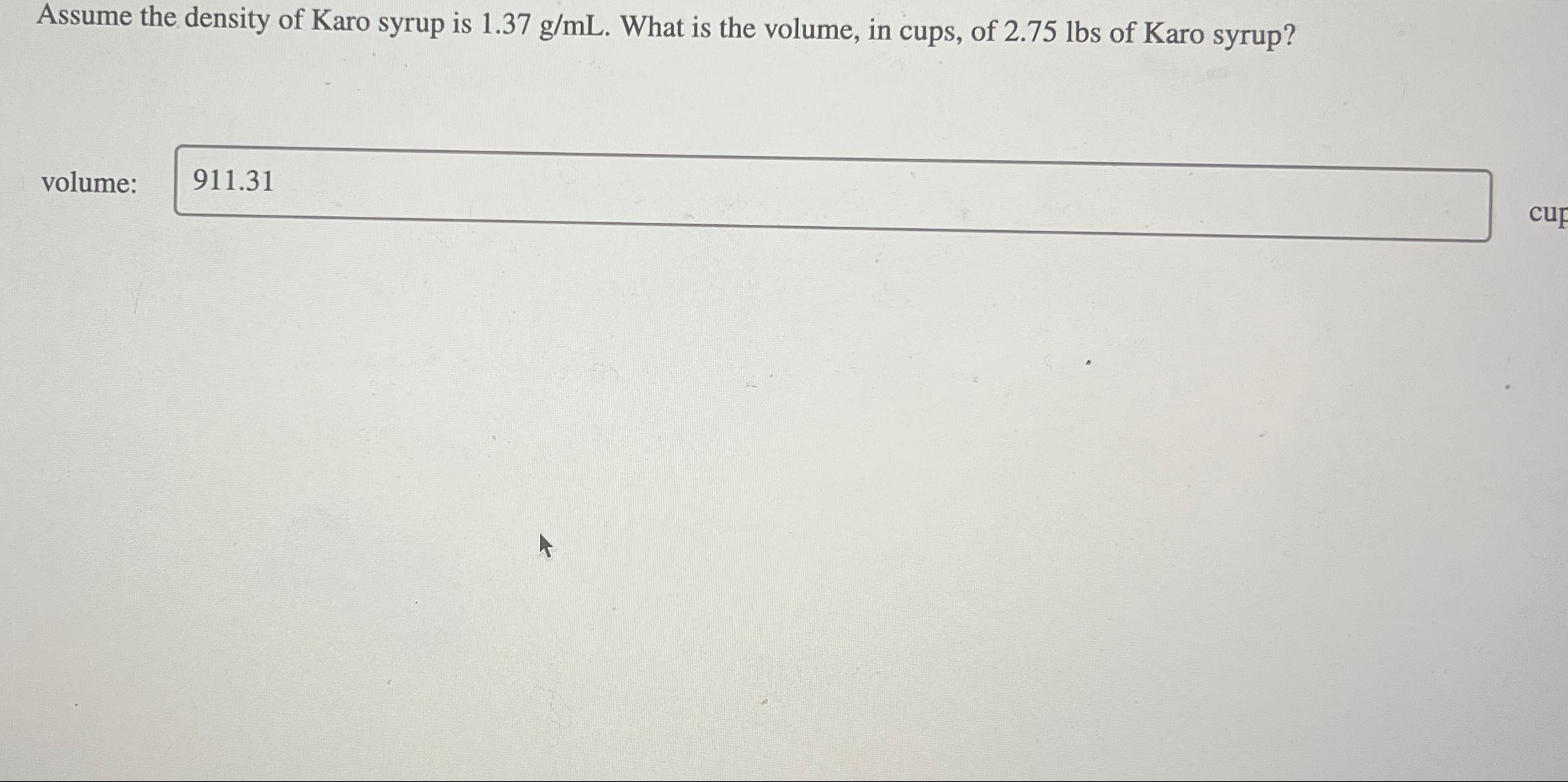 Solved Assume the density of Karo syrup is 1.37gmL. ???What is