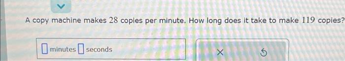 Solved A copy machine makes 28 copies per minute. How long | Chegg.com