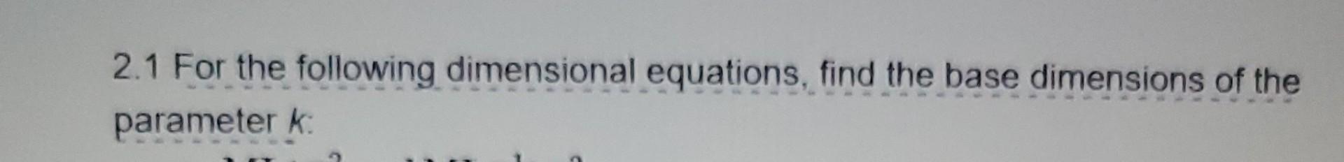 Solved 2.1 For The Following Dimensional Equations, Find The 