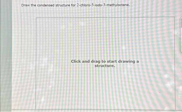 Solved Draw the condensed structure for | Chegg.com