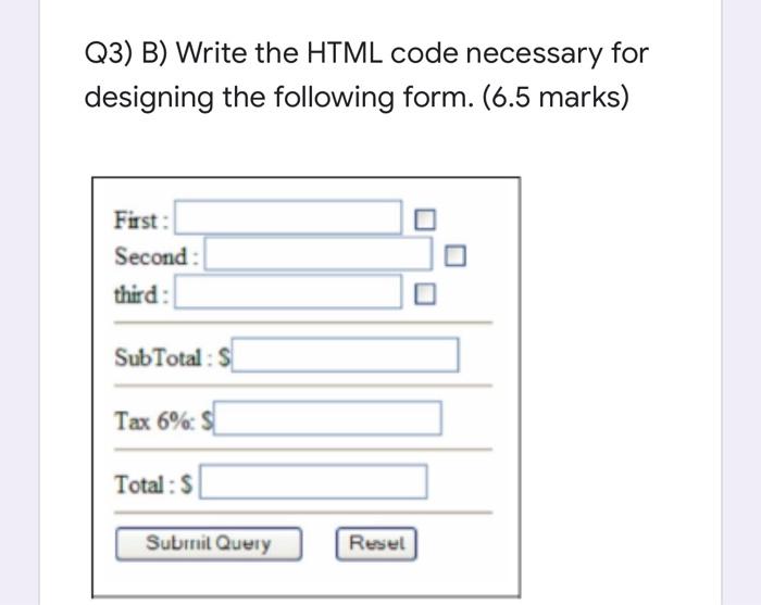 Solved Q3) B) Write the HTML code necessary for designing | Chegg.com