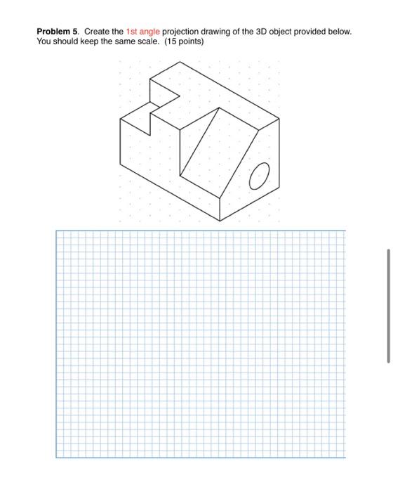 Solved Problem 5. Create the 1st angle projection drawing of | Chegg.com