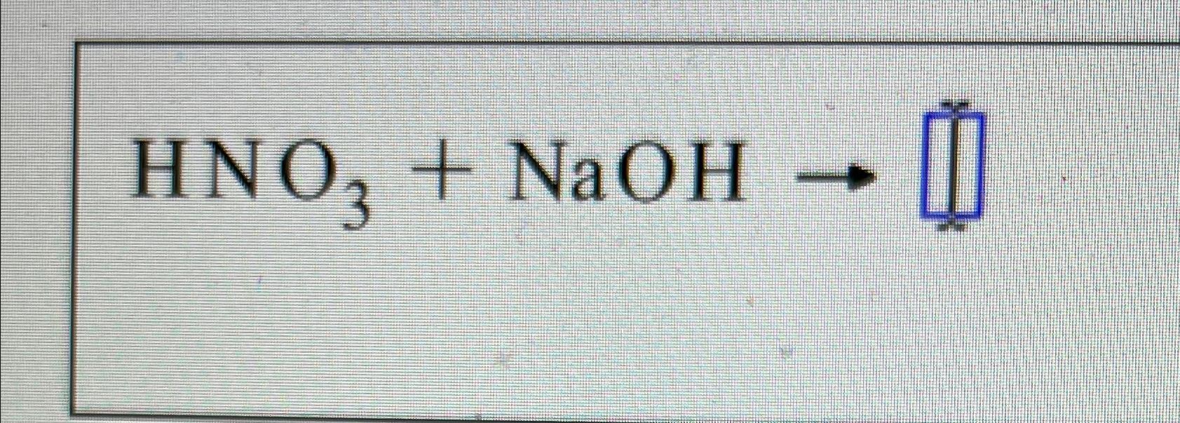 Solved HNO3+NaOH→ | Chegg.com