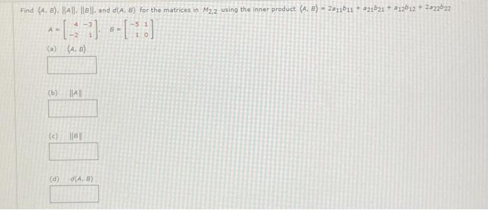 Solved Find (A,B),∥A∥,∥B∥, And D(A,B) For The Matrices In | Chegg.com