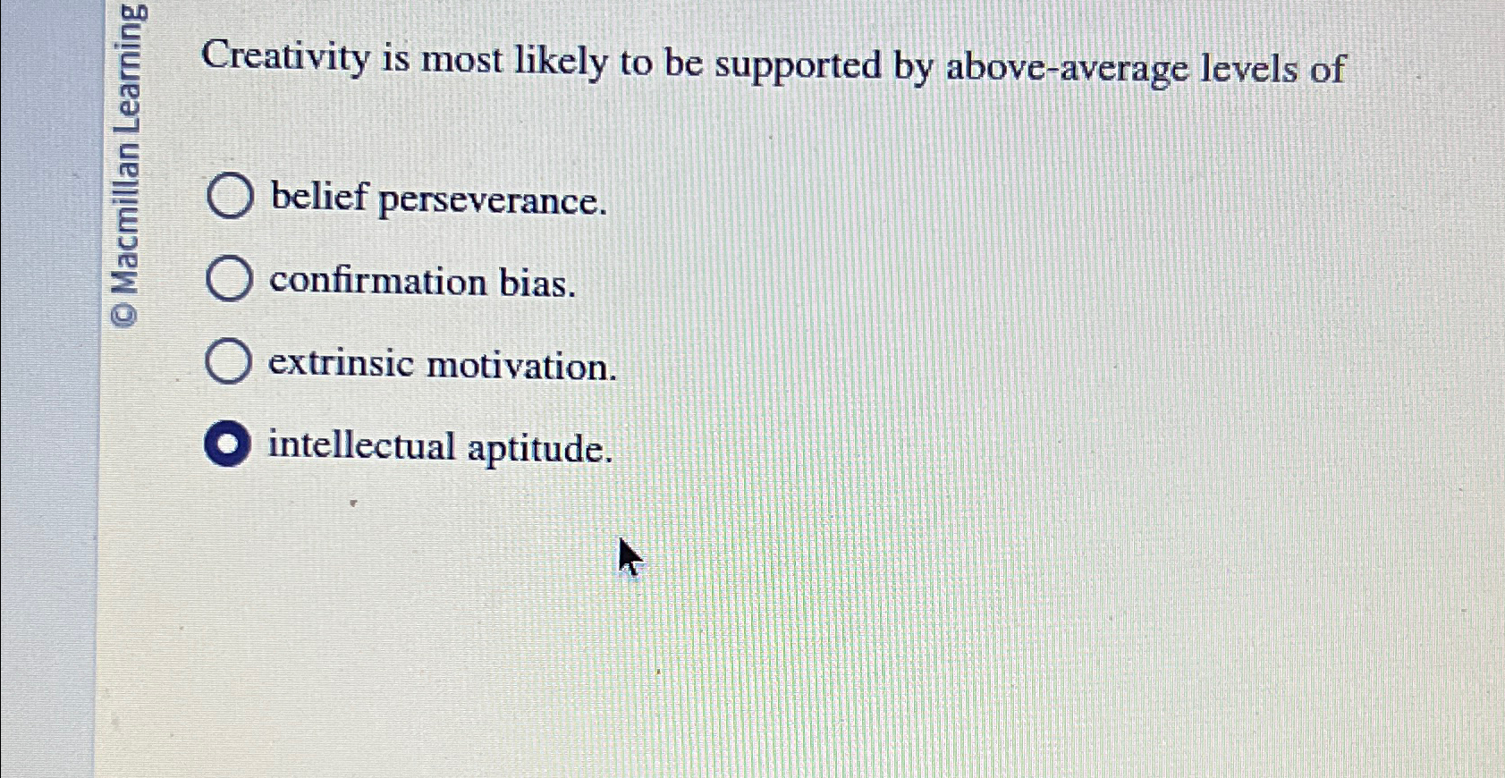 Solved Creativity is most likely to be supported by | Chegg.com
