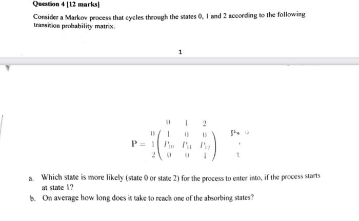 Solved Question 4 [12 marks Consider a Markov process that | Chegg.com