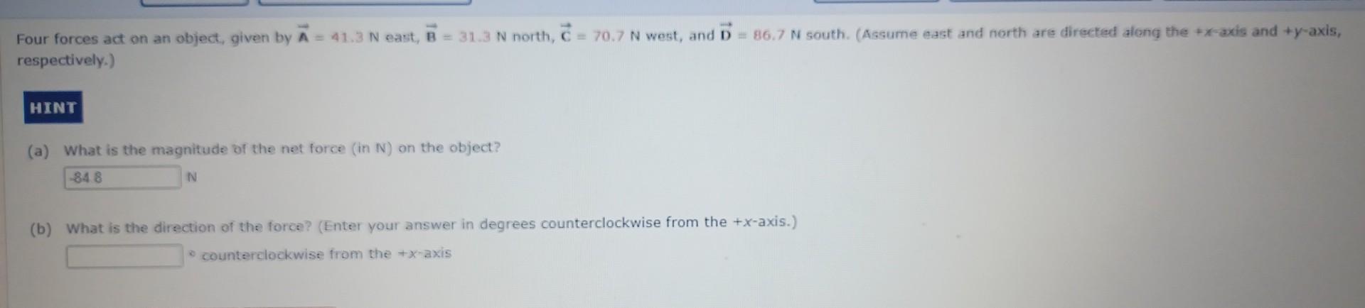 Solved Four forces act on an object, given by A=41.3 N east, | Chegg.com