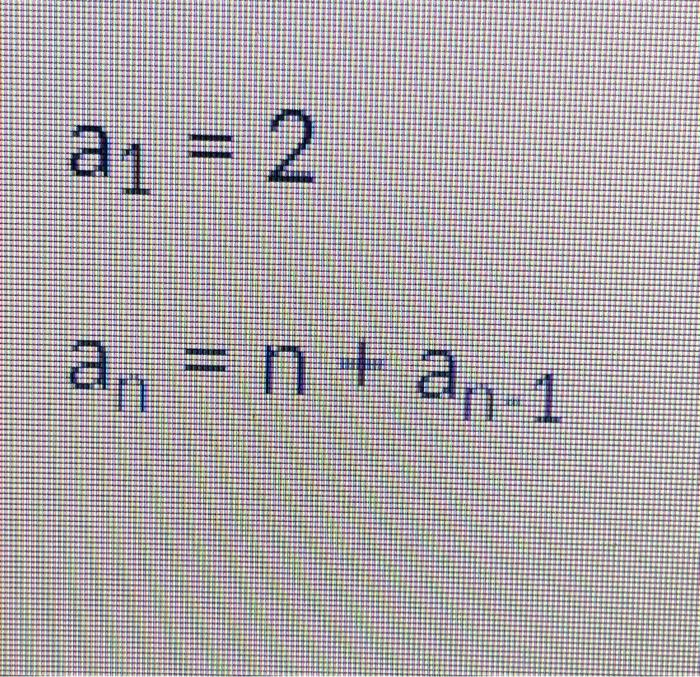 Solved a1 = 2 , a = n an 1 a E | Chegg.com