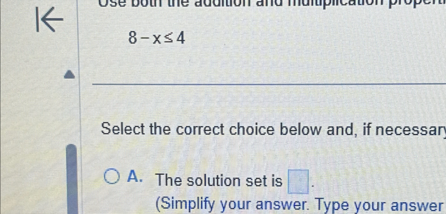 Solved 8-x≤4Select the correct choice below and, if | Chegg.com