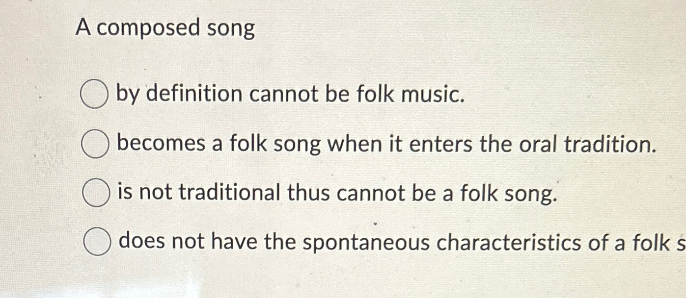 Solved A composed songby definition cannot be folk