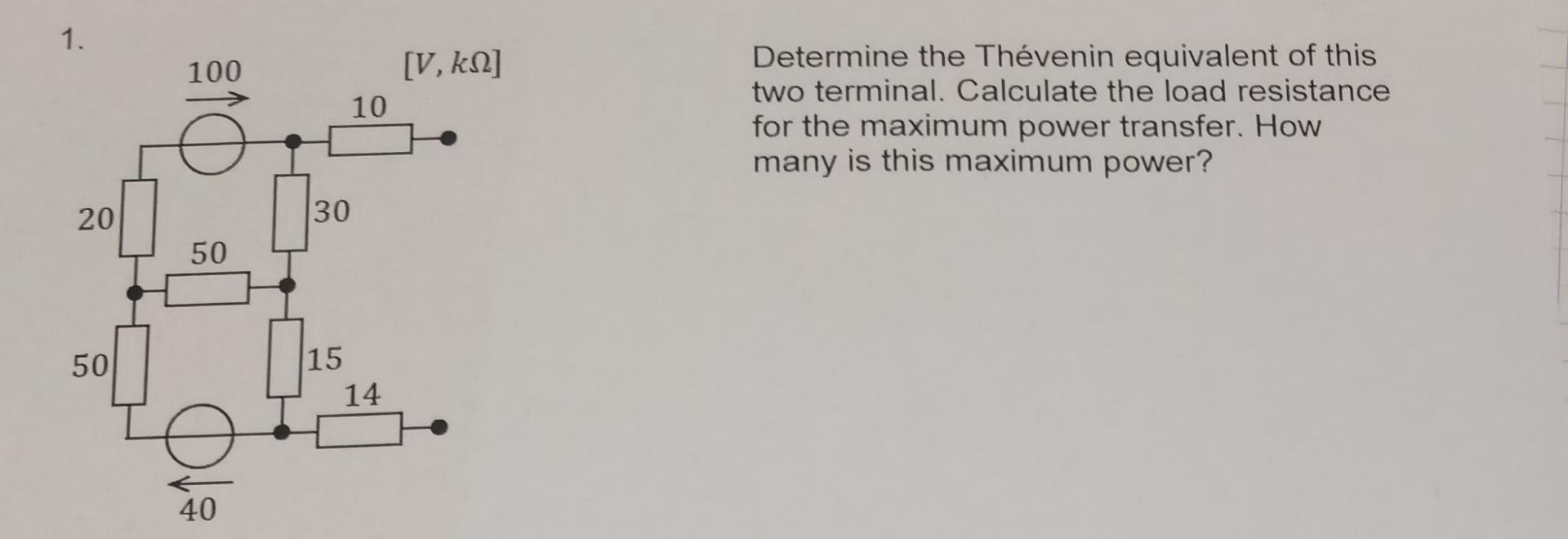 Determine the Thévenin equivalent of this two terminal. Calculate the load resistance for the maximum power transfer. How man