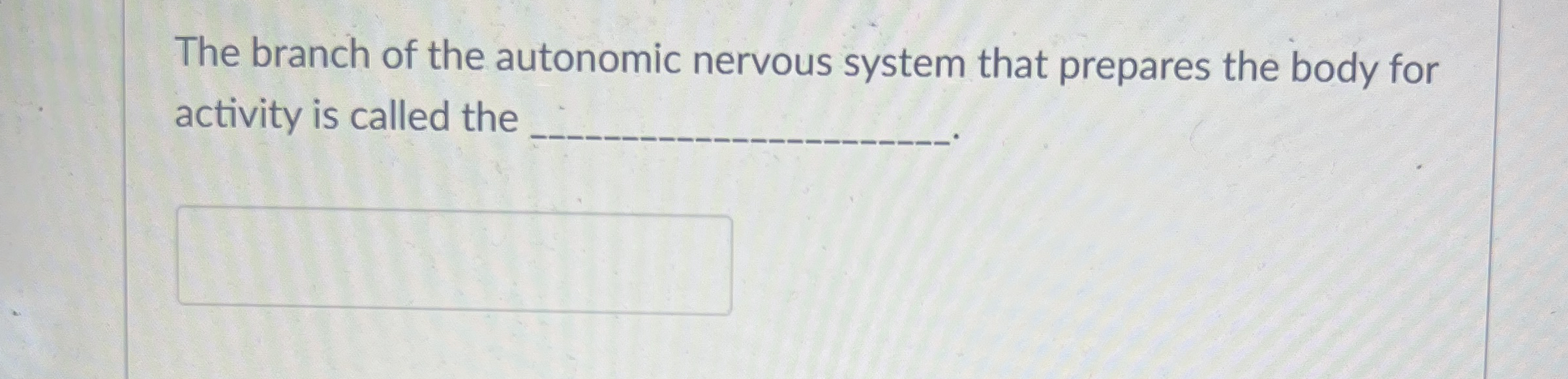 Solved The branch of the autonomic nervous system that | Chegg.com