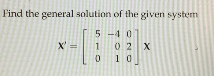 Solved Find the general solution of the given system X = 5 | Chegg.com
