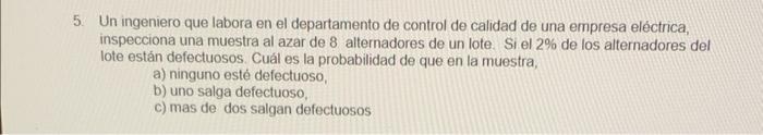 5. Un ingeniero que labora en el departamento de control de calidad de una empresa eléctrica, inspecciona una muestra al azar