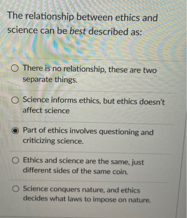 Solved The relationship between ethics and science can be | Chegg.com