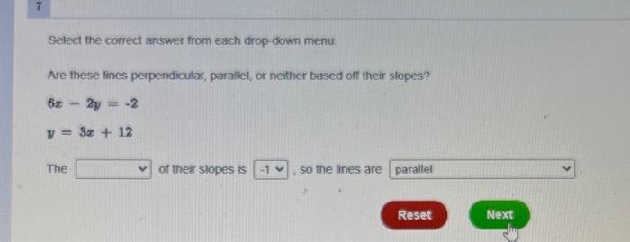 Select the correct answer from each drop-down menu.
Are these lines perpendicular, parallet, or neither based oft their slope
