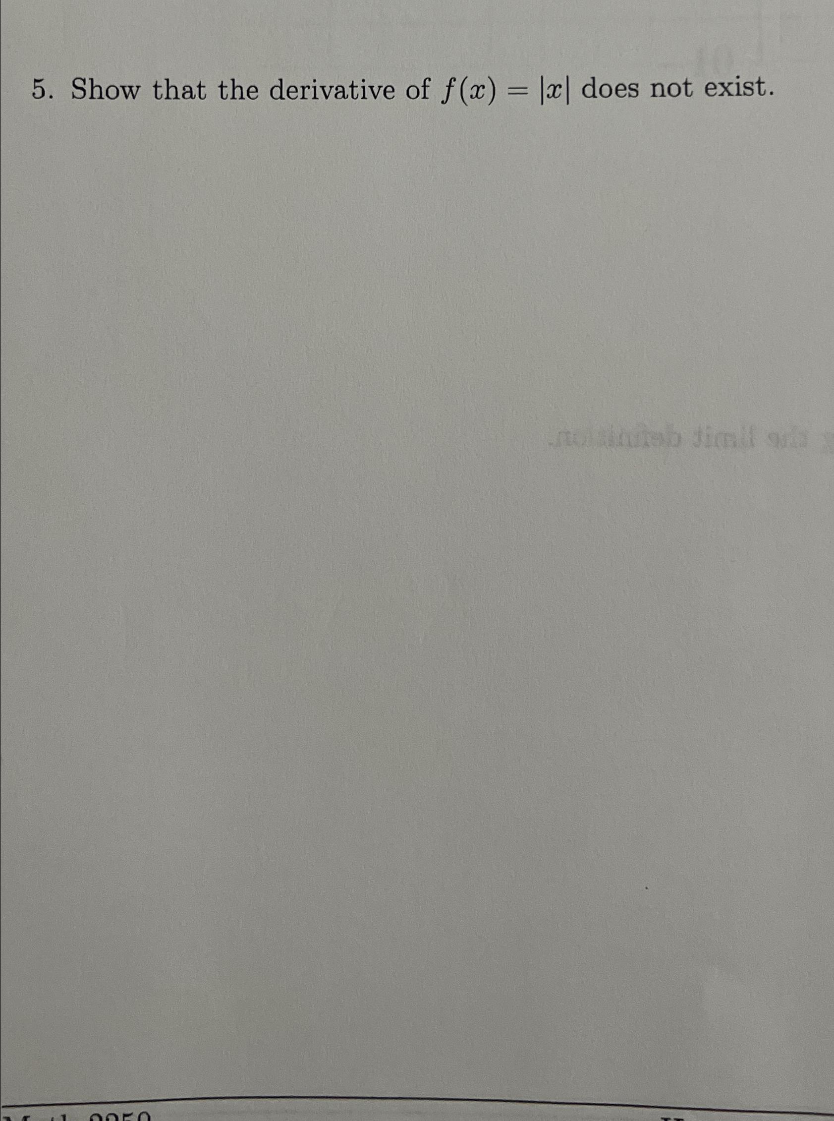 Solved Show that the derivative of f(x)=|x| ﻿does not exist. | Chegg.com