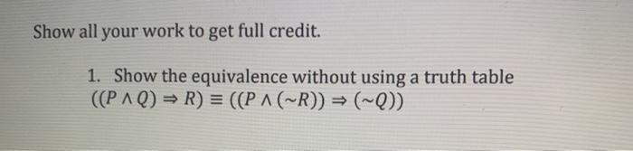 Solved Show all your work to get full credit. 1. Show the | Chegg.com