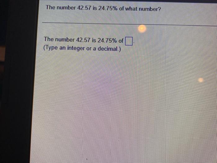 Solved The number 42.57 is 24.75% of what number? The number | Chegg.com