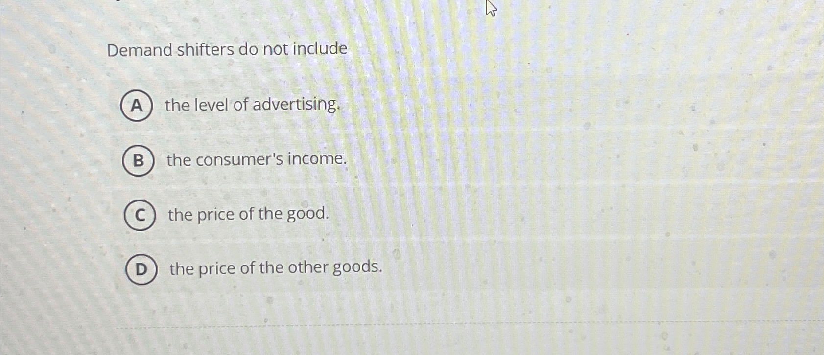 Solved Demand shifters do not includethe level of