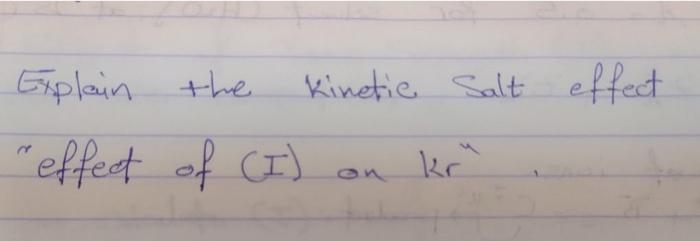Solved Explain the Kinetic Salt effect effect of (I) kr on | Chegg.com