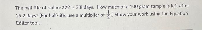 Solved The half-life of radon-222 is 3.8 days. How much of a | Chegg.com