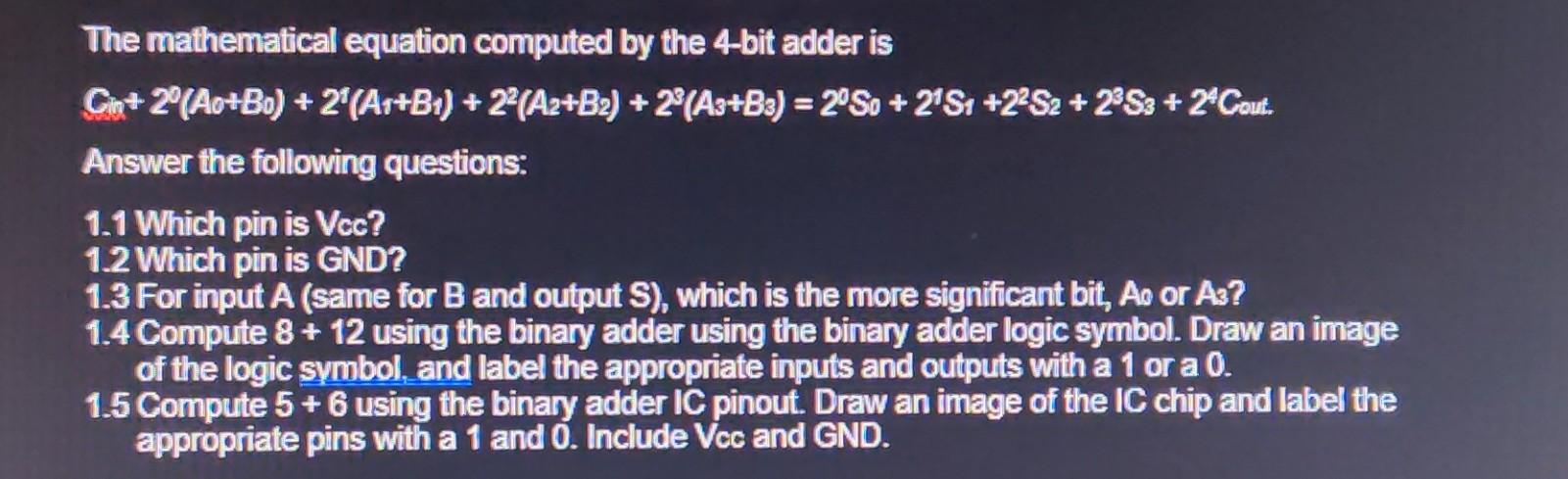 The mathematical equation computed by the 4-bit adder is
\( C_{10}+2^{0}\left(A_{0}+B_{0}\right)+2^{1}\left(A_{r}+B_{1}\right