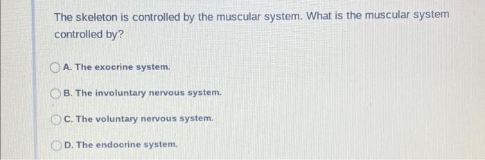 Solved The skeleton is controlled by the muscular system. | Chegg.com