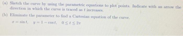Solved Sketch the curve by using the parametric equations to | Chegg.com
