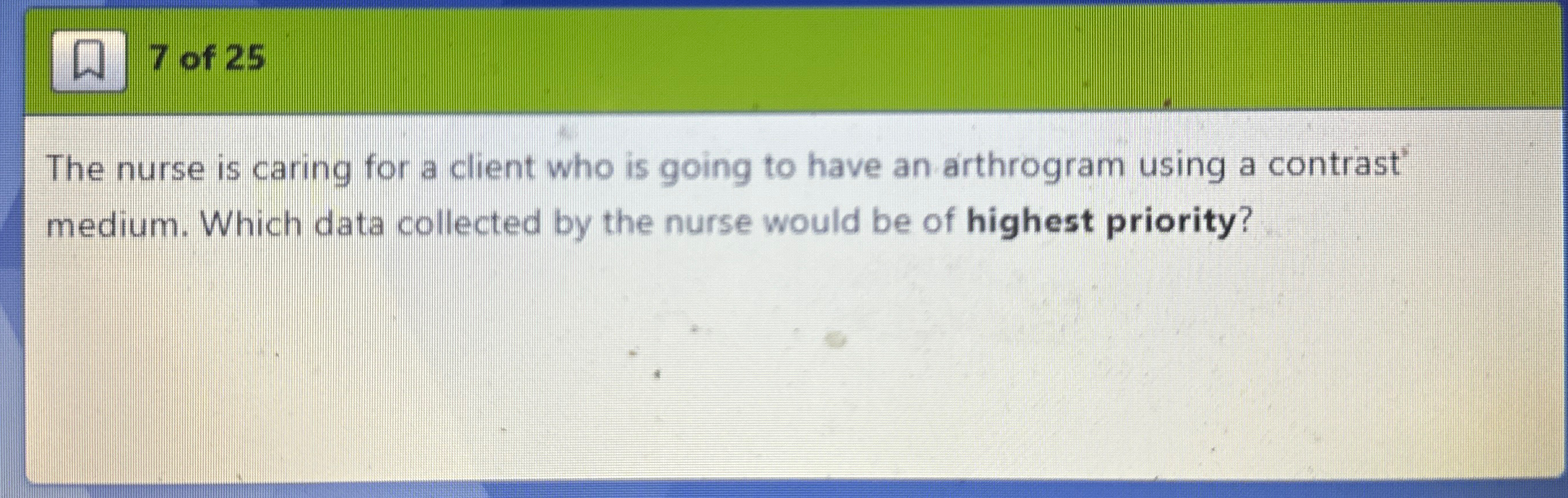 Solved 7 ﻿of 25The nurse is caring for a client who is going | Chegg.com