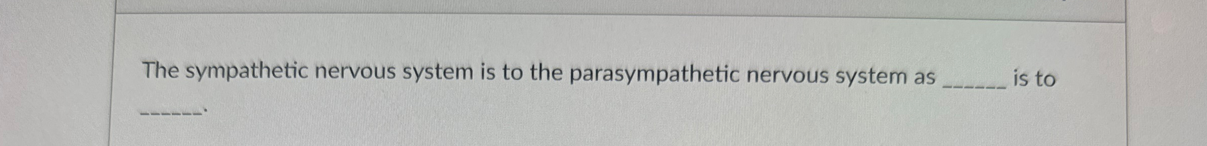 Solved The sympathetic nervous system is to the | Chegg.com