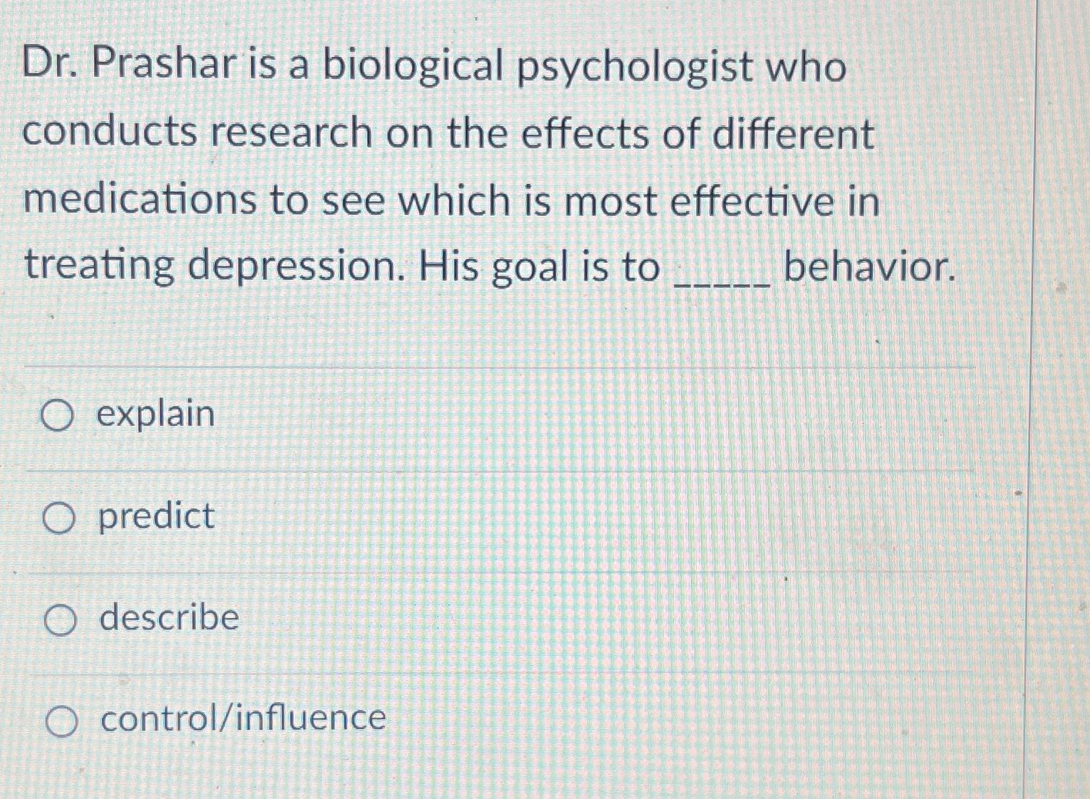 Solved Dr. ﻿Prashar is a biological psychologist who