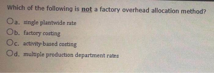 Solved Which Of The Following Is Not A Factory Overhead | Chegg.com