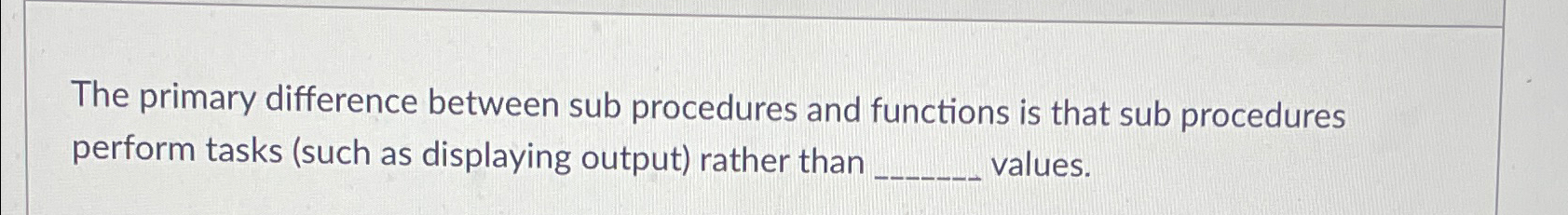 Solved The primary difference between sub procedures and | Chegg.com