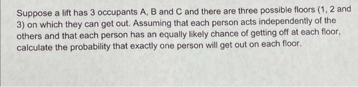 Solved Suppose A Lift Has 3 Occupants A, B And C And There | Chegg.com