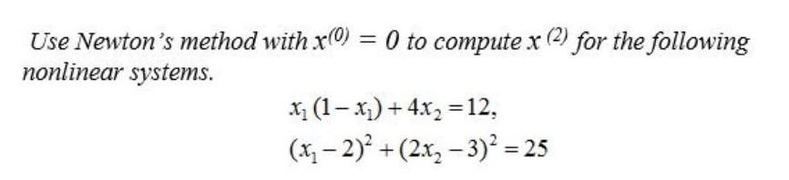 Solved Use Newton's method with x0) = 0 to compute x (2) for | Chegg.com