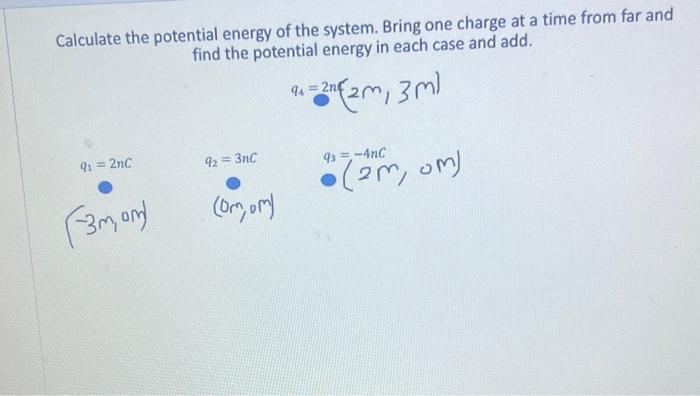 Calculate the potential energy of the system. Bring one charge at a time from far and find the potential energy in each case