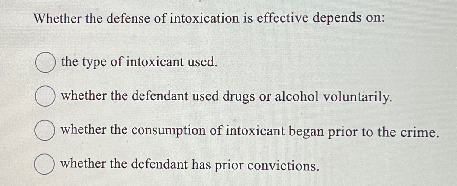 Solved Whether the defense of intoxication is effective | Chegg.com