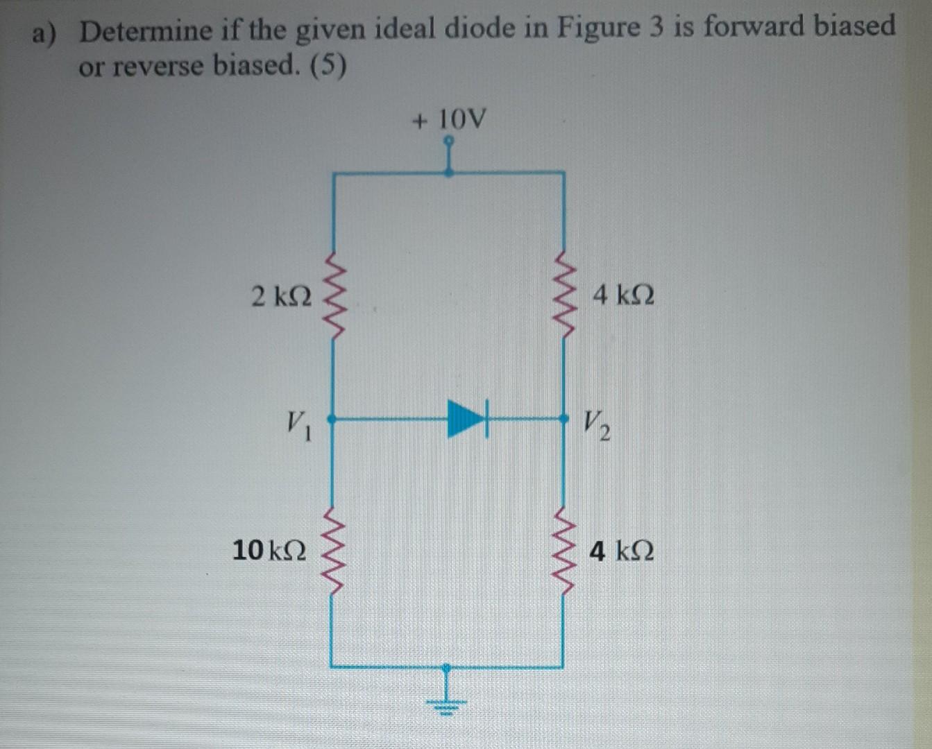 Solved a) Determine if the given ideal diode in Figure 3 is | Chegg.com