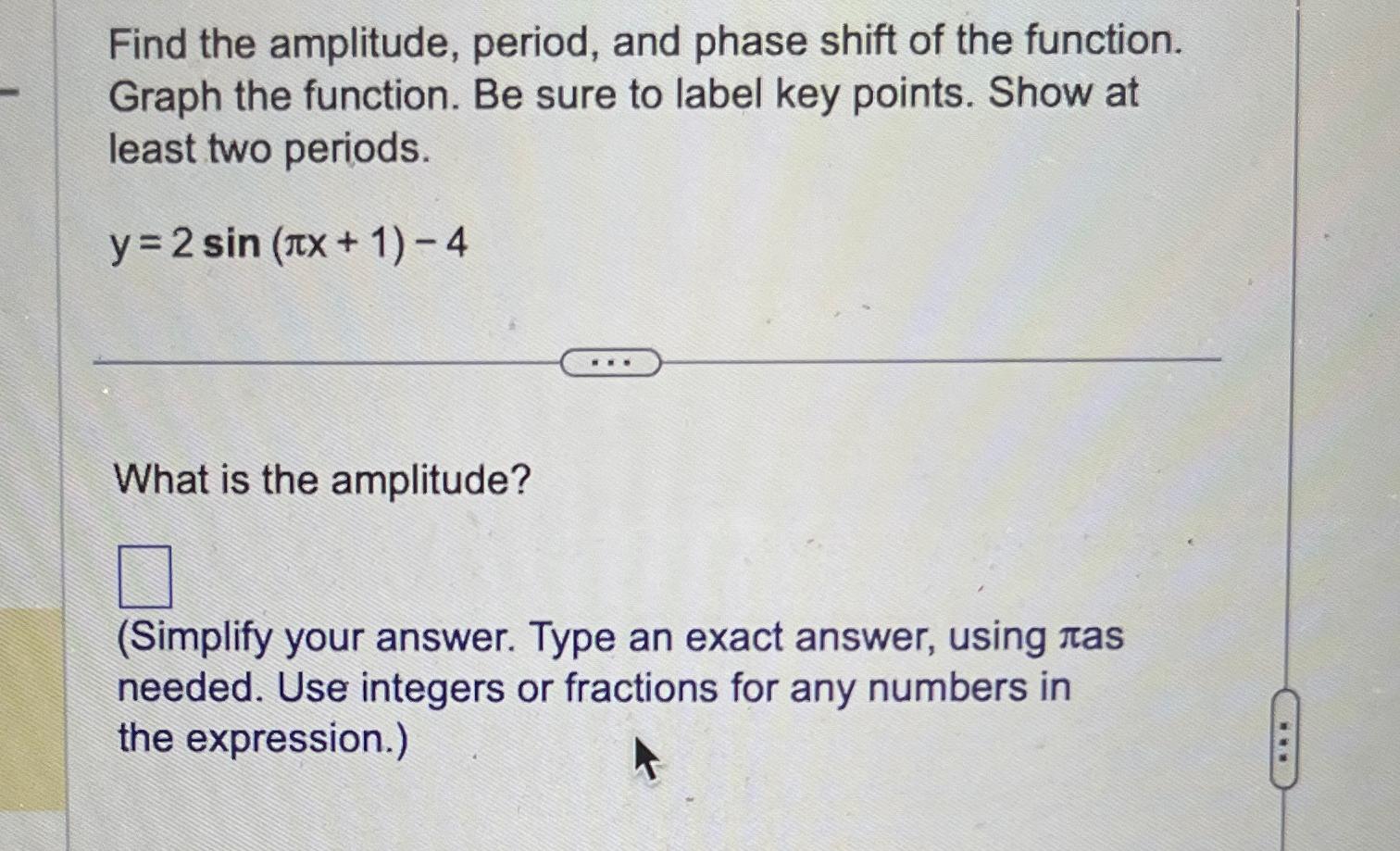 Solved Find the amplitude, period, and phase shift of the | Chegg.com