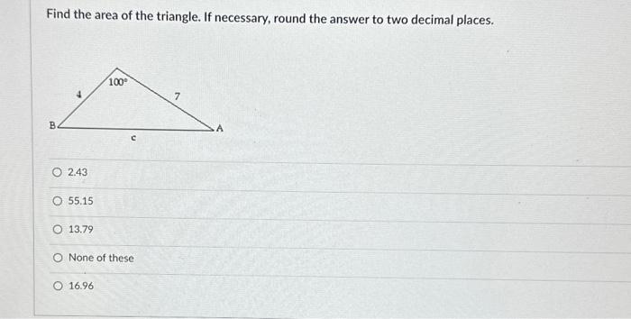 Solved Find the area of the triangle. If necessary, round | Chegg.com